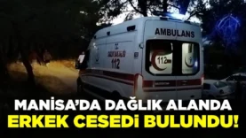 manisada-daglik-alanda-erkek-cesedi-bulundu