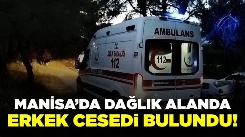 manisada-daglik-alanda-erkek-cesedi-bulundu