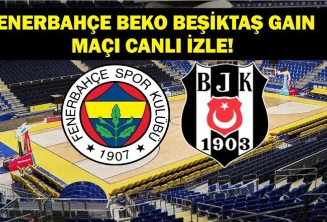 FENERBAHÇE BEŞİKTAŞ BASKETBOL MAÇI CANLI İZLE: Cumhurbaşkanlığı Kupası Fenerbahçe Beko Beşiktaş Gain Maçı Canlı & Şifresiz İzle!