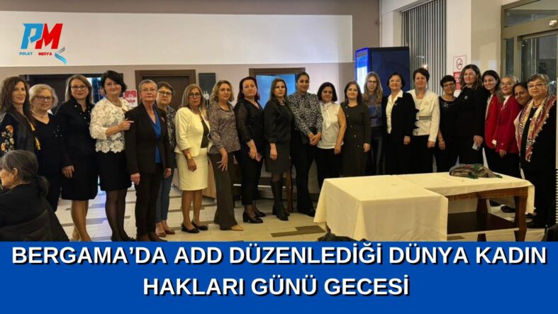 BERGAMADA ADD DÜZENLEDİĞİ DÜNYA KADIN HAKLARI GÜNÜ GECESİ (1)