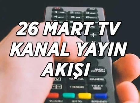 BUGÜNKÜ TV YAYIN AKIŞI 26 MART | Kanal D, Show TV, TRT1, ATV, Star TV, NOW TV, TV8 kanal yayın akışı listesi! Bu akşam TV'de hangi program, dizi ve sinema filmleri var?