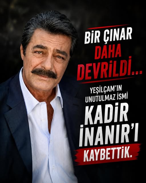 Kadir İnanır hayatını kaybetti