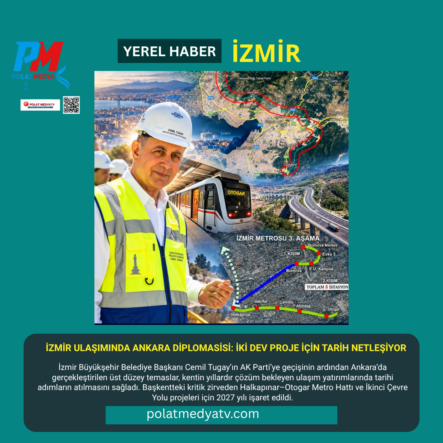 İZMİR ULAŞIMINDA ANKARA DİPLOMASİSİ: İKİ DEV PROJE İÇİN TARİH NETLEŞİYOR